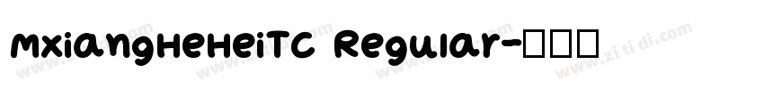 MXiangHeHeiTC Regular字体转换